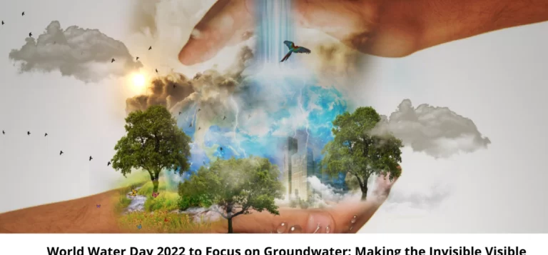 World Water Day 2022 to Focus on Groundwater: Making the Invisible Visible