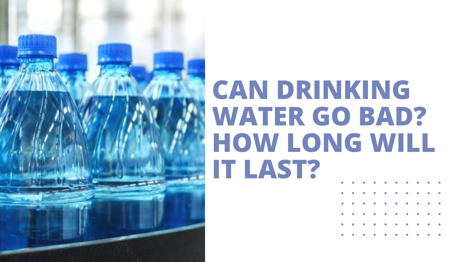 Can Drinking Water Go Bad? How Long Will It Last? Ampac USA