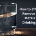 How to Effectively Remove Heavy Metals from Drinking Water