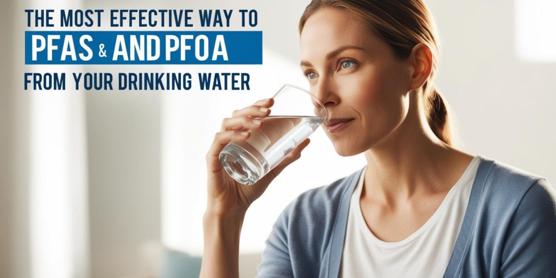 Eliminate PFAS and PFOA from Your Drinking Water