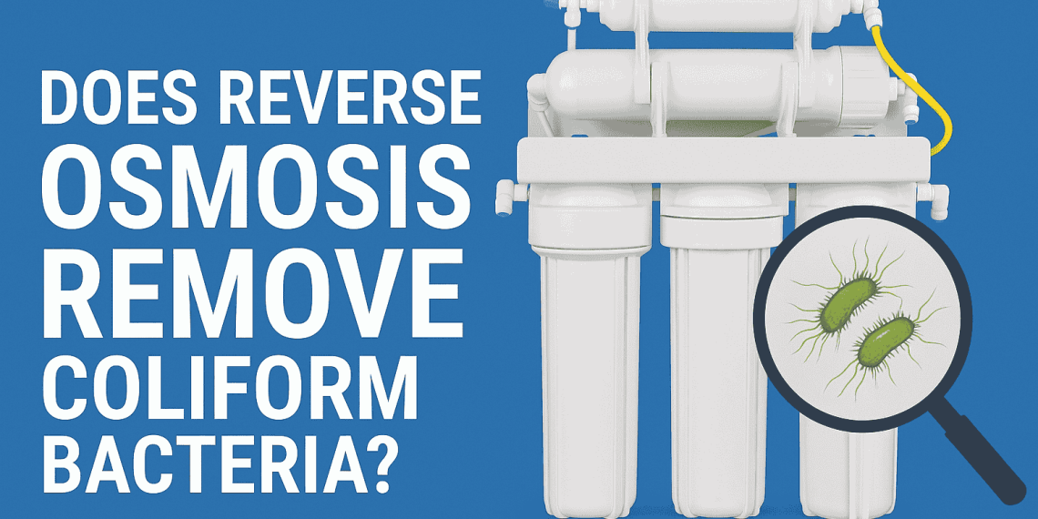 Does Reverse Osmosis Remove Coliform Bacteria