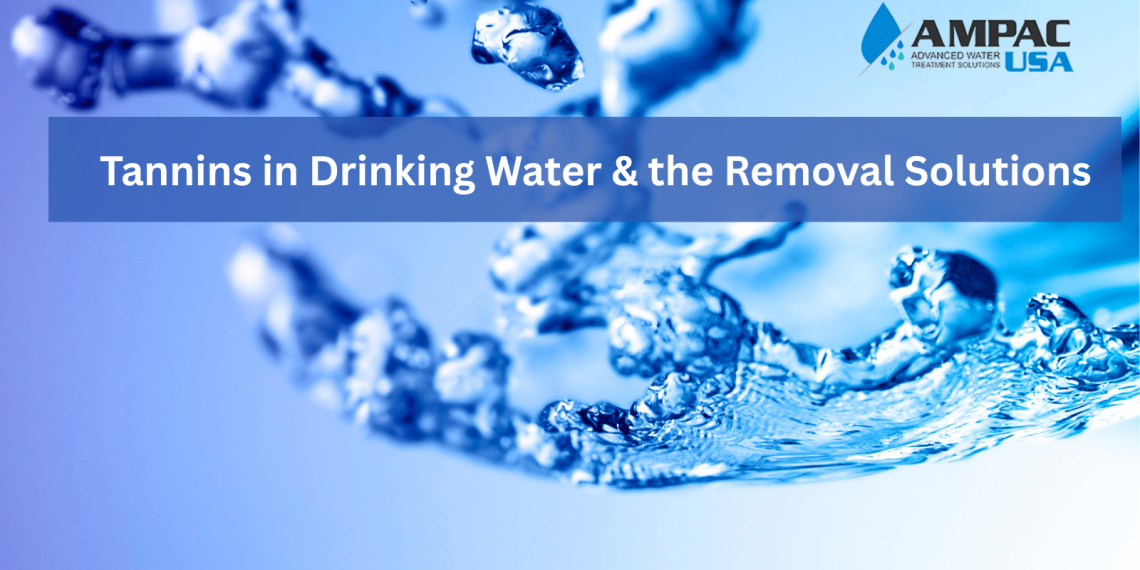 Tannins in Drinking Water - ampac usa