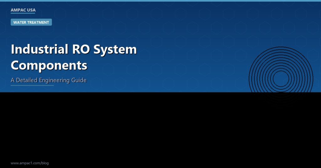 Industrial RO System Components - AMPAC USA