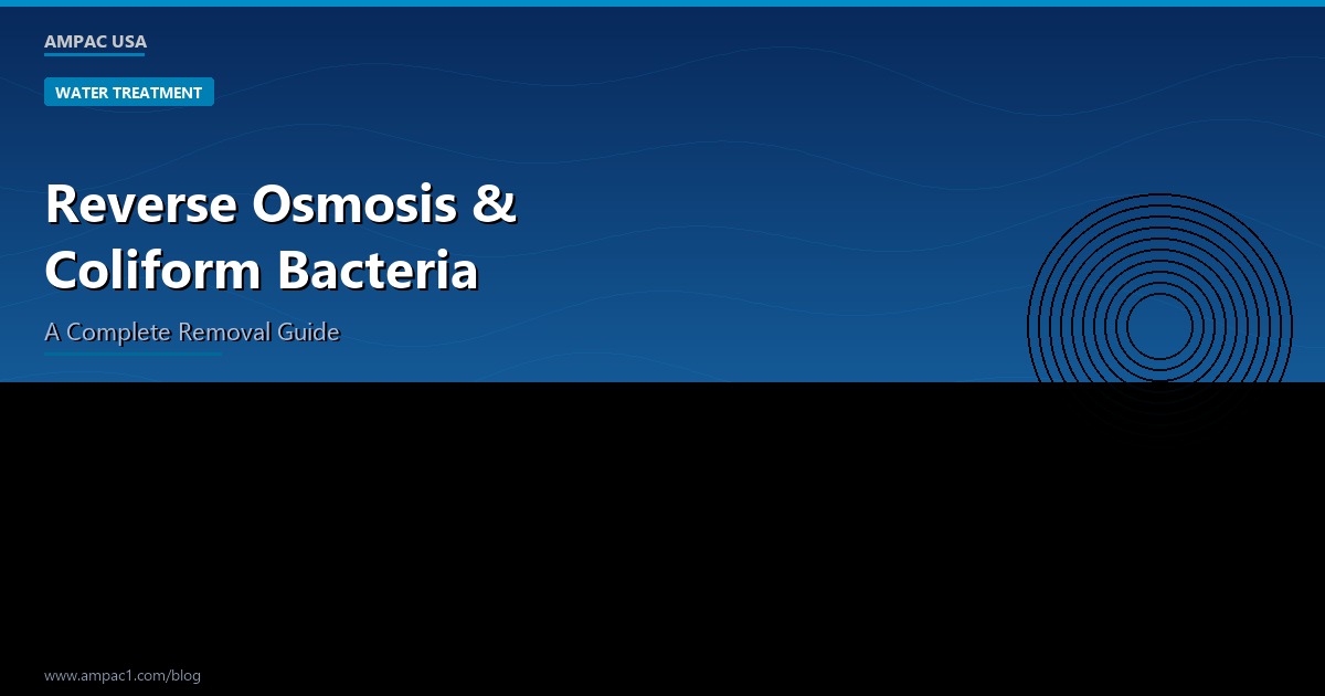 Reverse Osmosis and Coliform Bacteria - AMPAC USA