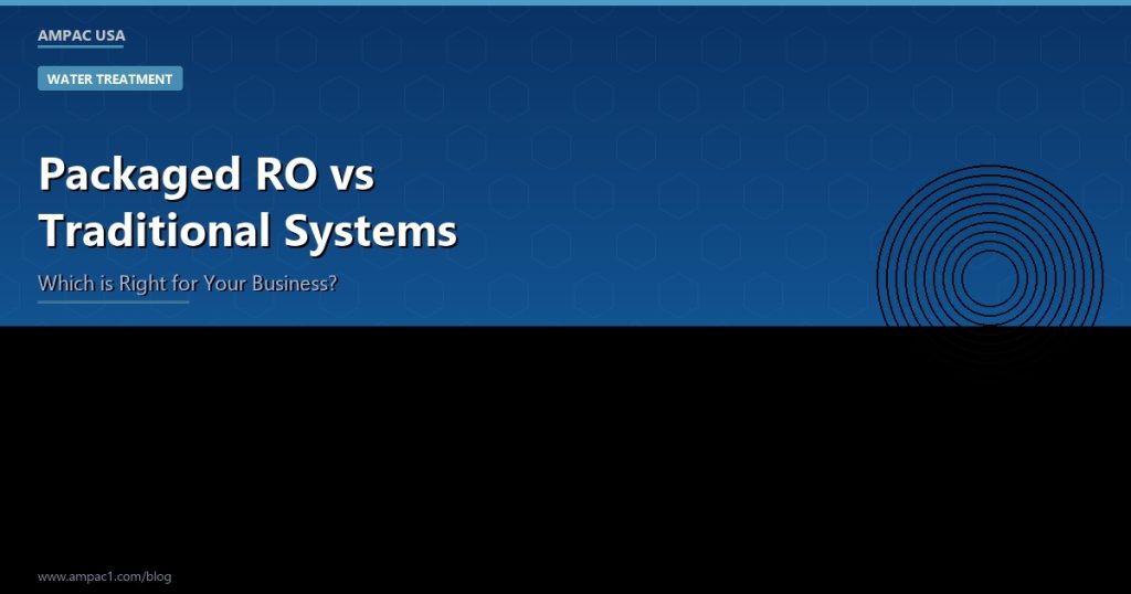 Packaged RO vs Traditional Systems - AMPAC USA