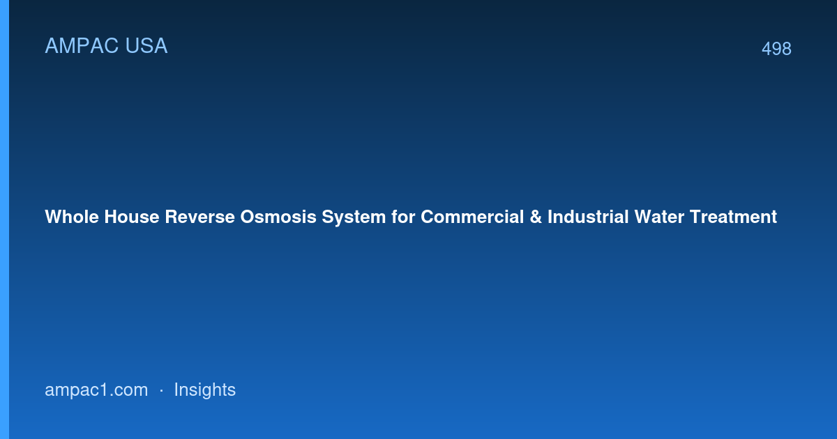Whole House Reverse Osmosis System for Commercial & Industrial Water Treatment